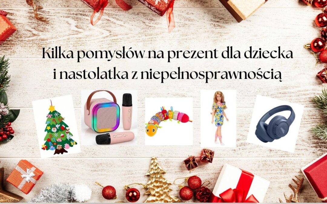 Kilka pomysłów na prezent dla dziecka i nastolatka z niepełnosprawnością